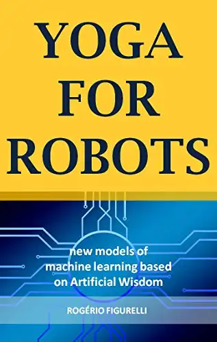 Baixar Yoga for Robots: New models of machine learning based on Artificial Wisdom pdf, epub, mobi, eBook
