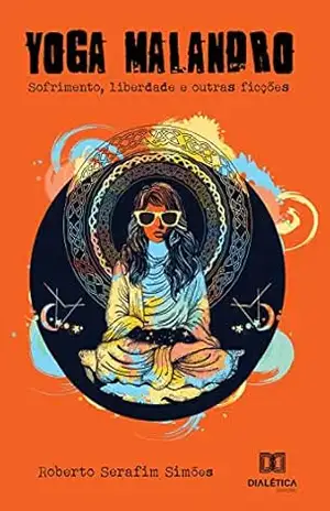 Capa do livro Yoga Malandro: sofrimento, libertação e outras ficções - Roberto Serafim Simões