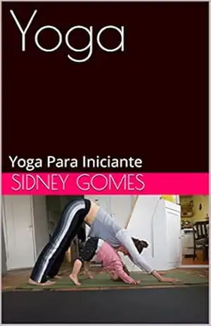 Yoga: Yoga Para Iniciante – Sidney Gomes