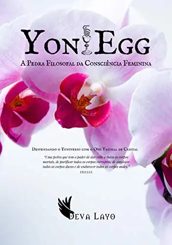Baixar YONI EGG: A Pedra Filosofal da Consciência Feminina pdf, epub, mobi, eBook