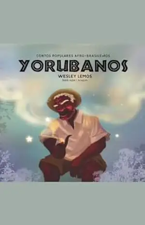 Yorubanos: Contos Populares Afro–Brasileiros – Wesley  Lemos