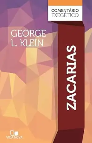 Zacarias: comentário exegético – George Klein Zacarias: comentário exegético – George Klein