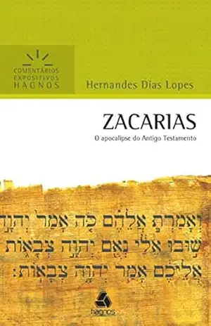 Zacarias – Comentários Expositivos Hagnos: O Apocalipse Do Antigo Testamento – Hernandes Dias Lopes