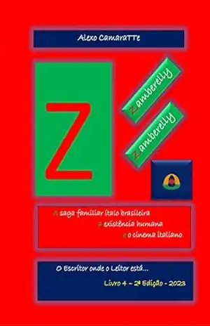 Capa do livro Zamberelly, Zamberelly...: A saga familiar ítalo brasileira, a existência humana e o cinema italiano. (o Escritor onde o Leitor está... Livro 4) - Alexo CamaraTTe