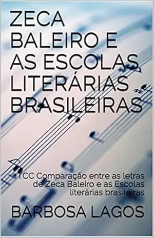 ZECA BALEIRO E AS ESCOLAS LITERÁRIAS BRASILEIRAS: TCC Comparação entre as letras de Zeca Baleiro e as Escolas literárias brasileiras – BARBOSA LAGOS