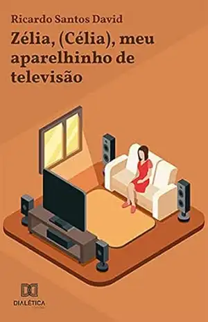 Zélia, (Célia), meu aparelhinho de televisão – Ricardo Santos David