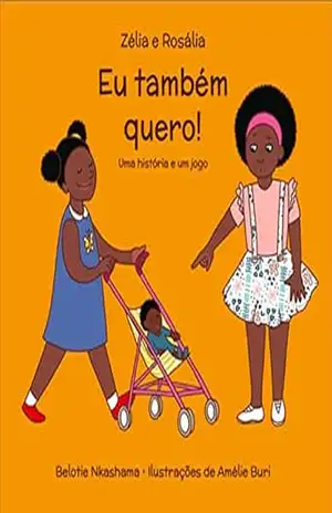 Zélia e Rosália: Eu também quero! – Belotie Nkashama Zélia e Rosália: Eu também quero! – Belotie Nkashama