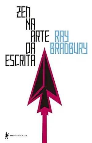 Zen na arte da escrita – Ray Bradbury Zen na arte da escrita – Ray Bradbury