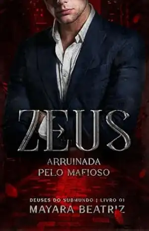 ZEUS: ARRUINADA PELO MAFIOSO (DEUSES DO SUBMUNDO Livro 1) – Mayara  Beatriz