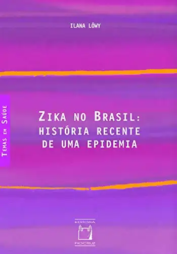 Baixar Zika no Brasil: história recente de uma epidemia pdf, epub, mobi, eBook