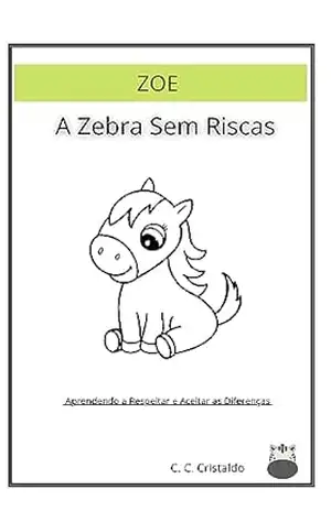 Zoe, A ZEbra Sem Riscas: Aprendendo a Respeitar e Aceitar as Diferenças – C. C. Cristaldo