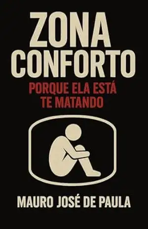 Zona de conforto.: Porque ela está te matando. – Mauro José de Paula