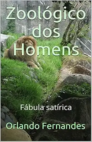 Zoológico dos Homens: Fábula satírica – Orlando Fernandes