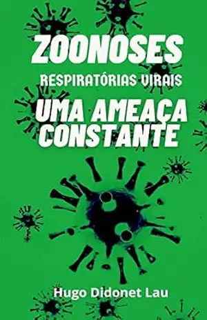 ZOONOSES RESPIRATÓRIAS VIRAIS: Uma ameaça constante - Hugo Didonet Lau ZOONOSES RESPIRATÓRIAS VIRAIS: Uma ameaça constante - Hugo Didonet Lau