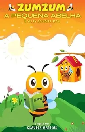 Zumzum – A Pequena Abelha e Suas Aventuras - Claudia Martins Zumzum – A Pequena Abelha e Suas Aventuras - Claudia Martins