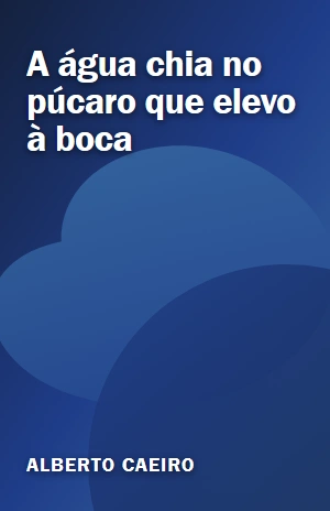 A água chia no púcaro que elevo à boca – Alberto Caeiro – PDF Grátis
