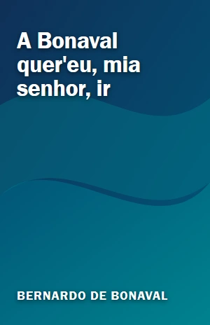 A Bonaval quer’eu, mia senhor, ir – Bernardo de Bonaval – PDF Grátis