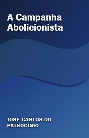 A Campanha Abolicionista – José Carlos do Patrocínio – PDF Grátis