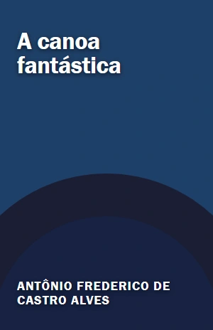 A canoa fantástica – Antônio Frederico de Castro Alves – PDF Grátis