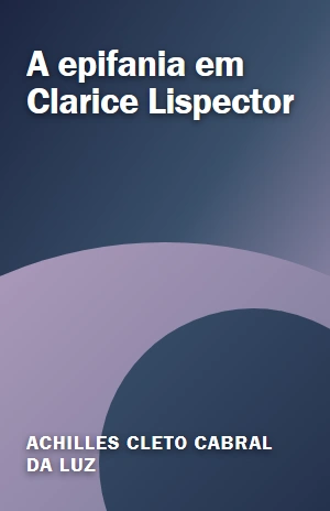 A epifania em Clarice Lispector – Achilles Cleto Cabral da Luz – PDF Grátis