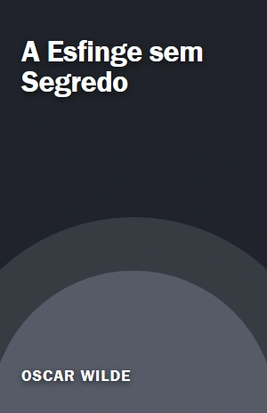 A Esfinge sem Segredo – Oscar Wilde – PDF Grátis