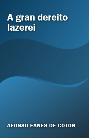 A gran dereito lazerei – Afonso Eanes de Coton – PDF Grátis