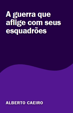 A guerra que aflige com seus esquadrões – Alberto Caeiro – PDF Grátis