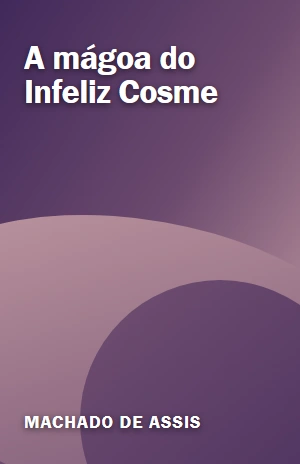 A mágoa do Infeliz Cosme – Machado de Assis – PDF Grátis