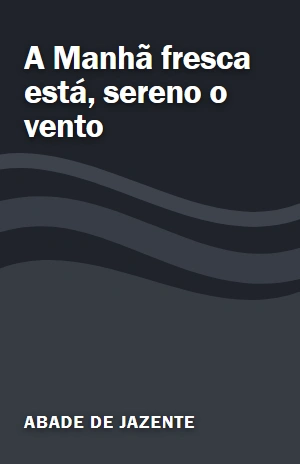 A Manhã fresca está, sereno o vento – Abade de Jazente – PDF Grátis