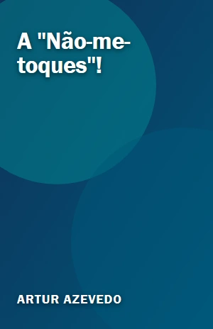 A ”Não–me–toques”! – Artur Azevedo – PDF Grátis
