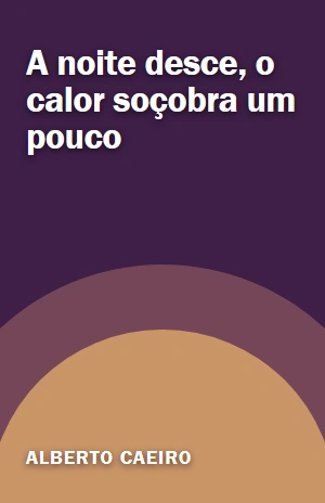 A noite desce, o calor soçobra um pouco – Alberto Caeiro – PDF Grátis