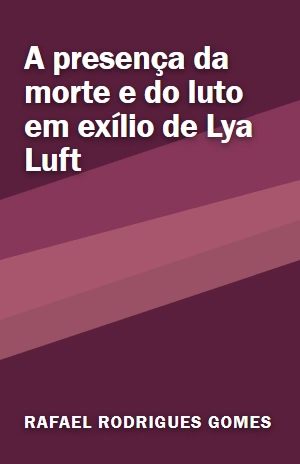 A presença da morte e do luto em exílio de Lya Luft – Rafael Rodrigues Gomes – PDF Grátis