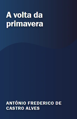 A volta da primavera – Antônio Frederico de Castro Alves – PDF Grátis