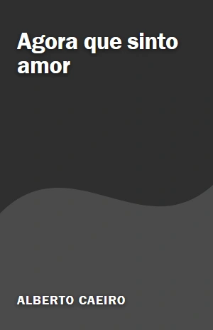 Agora que sinto amor – Alberto Caeiro – PDF Grátis
