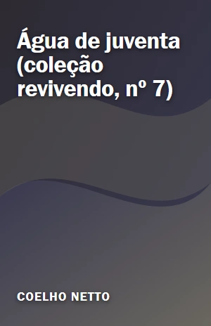Água de juventa (coleção revivendo, nº 7) – Coelho Netto – PDF Grátis