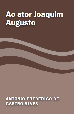 Ao ator Joaquim Augusto – Antônio Frederico de Castro Alves – PDF Grátis