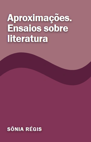 Aproximações. Ensaios sobre literatura – Sônia Régis – PDF Grátis