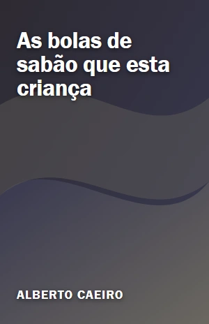 As bolas de sabão que esta criança – Alberto Caeiro – PDF Grátis