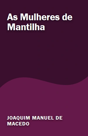 As Mulheres de Mantilha – Joaquim Manuel de Macedo – PDF Grátis