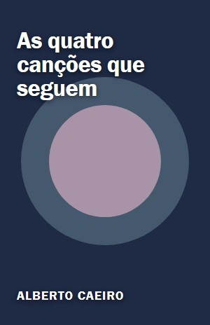 As quatro canções que seguem – Alberto Caeiro – PDF Grátis