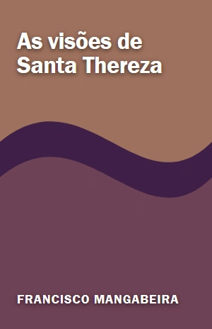 As visões de Santa Thereza – Francisco Mangabeira – PDF Grátis