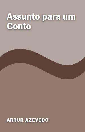 Assunto para um Conto – Artur Azevedo – PDF Grátis