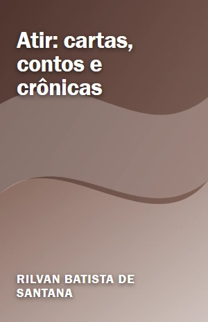 Atir: cartas, contos e crônicas – Rilvan Batista de Santana – PDF Grátis
