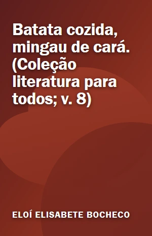 Batata cozida, mingau de cará. (Coleção literatura para todos; v. 8) – Eloí Elisabete Bocheco – PDF Grátis