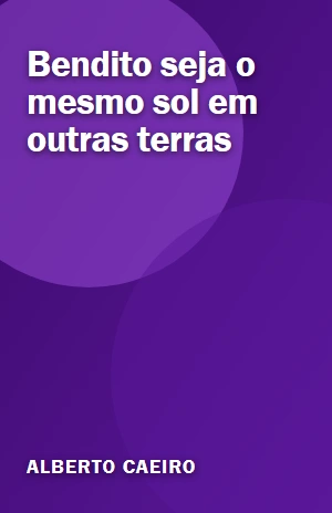 Bendito seja o mesmo sol em outras terras – Alberto Caeiro – PDF Grátis