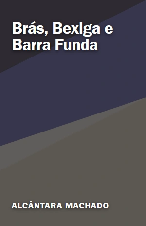 Brás, Bexiga e Barra Funda – Alcântara Machado – PDF Grátis