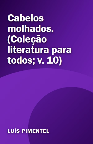 Cabelos molhados. (Coleção literatura para todos; v. 10) – Luís Pimentel – PDF Grátis