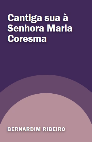 Cantiga sua à Senhora Maria Coresma – Bernardim Ribeiro – PDF Grátis