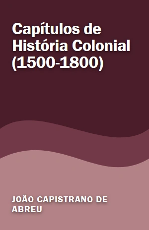 Capítulos de História Colonial (1500–1800) – João Capistrano de Abreu – PDF Grátis