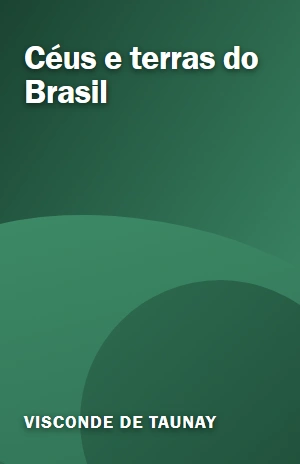 Céus e terras do Brasil – Visconde de Taunay – PDF Grátis